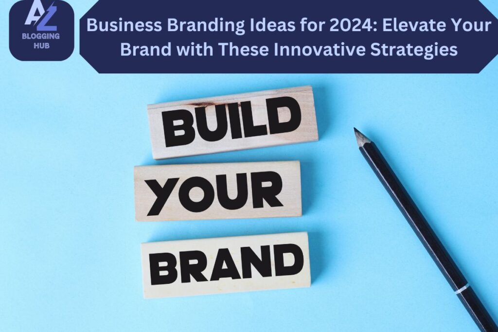 Business Branding Ideas for 2024: Elevate Your Brand with These Innovative Strategies