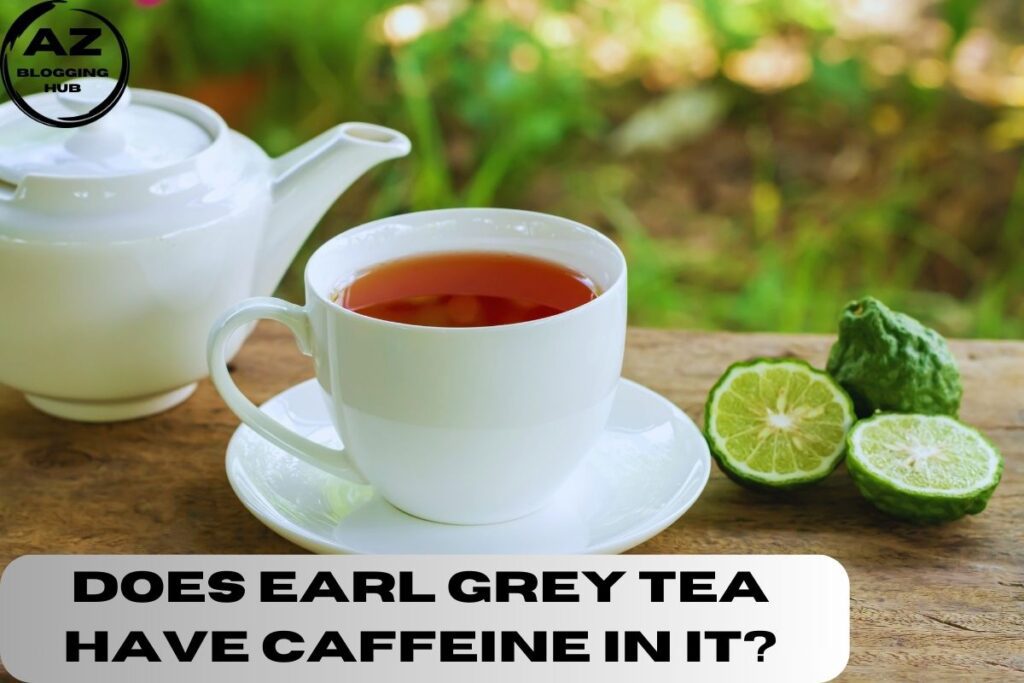 Does Earl Grey Tea Have Caffeine In It?