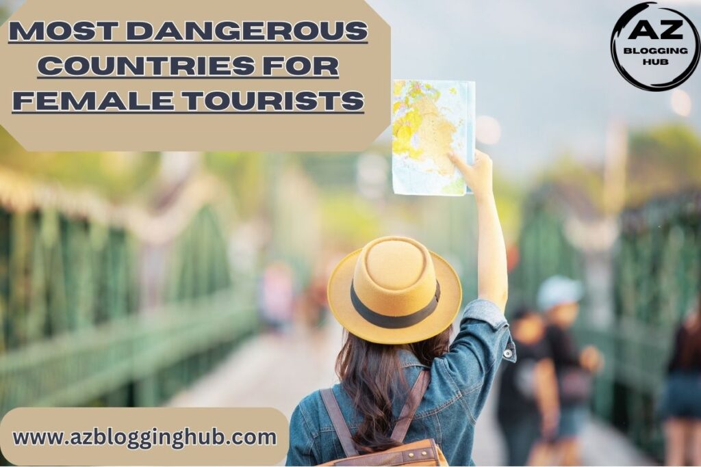 Most Dangerous Countries for Female Tourists: What You Need to Know