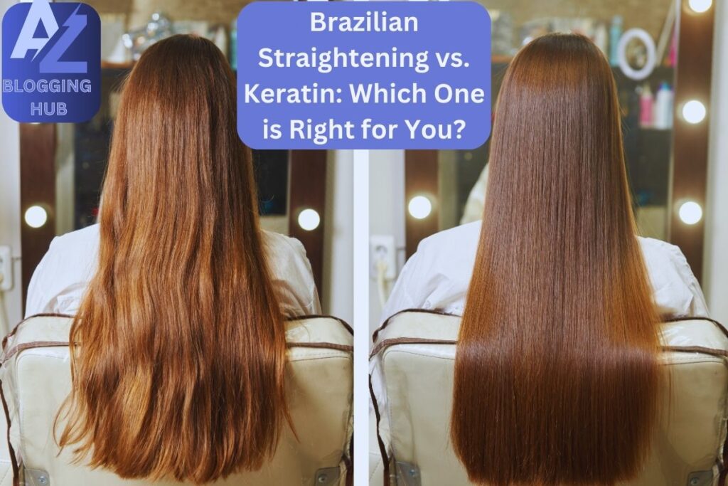 Brazilian Straightening vs. Keratin: Which One is Right for You?