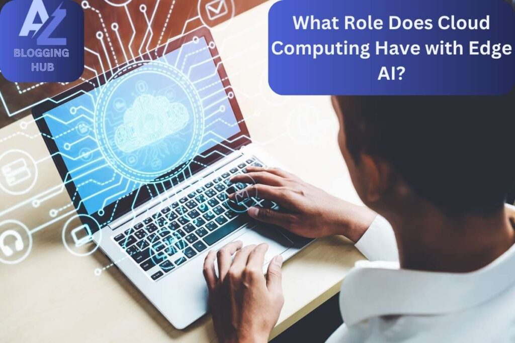 What Role Does Cloud Computing Have with Edge AI?